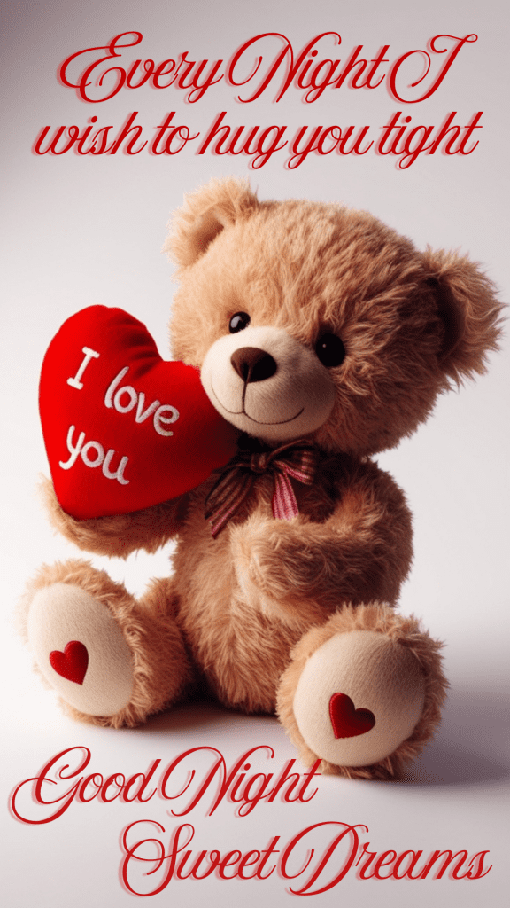 Very cute romantic good night image of a beige colour teddy bear holding a heart saying I Love You. Text overlays romantic wishes - Every night I wish to hug you tight